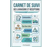 Carnet De Suivi Des Livraisons Et Réceptions: Commandes, Transporteur, État Des Colis, Incidents, Retours Et Actions Correctives