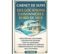 Carnet De Suivi Des Locations Saisonnières Bord De Mer: Registre Des Locataires, Gestion Des Séjours, État Du Logement, Suivi Des Entrées Et Sorties, Observations Et Historique Des Locations