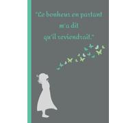 Carnet de suivi des objectifs d'un(e) anorexique/boulimique - Message positif : Le bonheur en partant m'a dit qu'il reviendrait.: 120 pages - 15 X ... - Mes pensées du jour - Citations positives