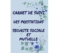 Carnet de suivi des prestations sécurité sociale et mutuelle: Comment suivre ses remboursements sécurité sociale et mutuelle