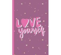 Carnet de suivi des progrès d'un(e) anorexique/boulimique - Message positif : Love Yourself: 120 pages - 15 X 22 cm - Mes objectifs - Tableau de menus ... - Mes pensées du jour - Citations positives