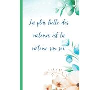Carnet de suivi des progrès d'un(e) anorexique/boulimique/obèse - La plus belle des victoires est la victoire sur soi.: 120 pages - 15 X 22 cm - Mes ... - Mes pensées du jour - Citations positives
