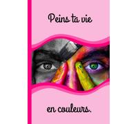 Carnet de suivi des progrès d'un(e) malade (anorexique, obèse, boulimique, etc.) - Message positif : Peins ta vie en couleurs.: 120 pages - 15 X 22 cm ... - Mes pensées du jour - Citations positives