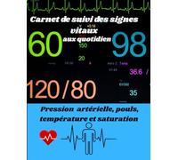 Carnet de suivi des signes vitaux aux quotidien: Pression artérielle, pouls, température, saturation