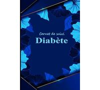 Carnet de suivi Diabète: Cahier d’auto-surveillance Glycémique pratique pour Enregistrer les niveaux de Glycémie et les Injections d’Insuline