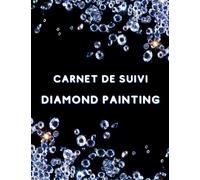 Carnet de Suivi Diamond Painting: Carnet de Suivi Broderie Diamant - Enregistrez 100 projet de broderie diamant - Pour les débutants et confirmés