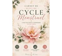 Carnet de Suivi du Cycle Menstruel: 24 cycles à suivre • Symptômes, humeur, énergie, douleurs, ovulation et guide complet des 4 phases du cycle