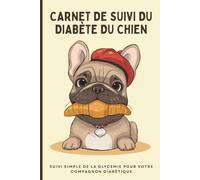 Carnet De Suivi Du Diabète Du Chien: Suivi Simple De La Glycémie Sur Un An Pour Votre Chien Diabétique | Suivez Facilement Sa Glycémie, Ses Repas Et Ses Doses Quotidiennes D'insuline
