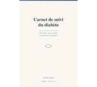 Carnet de suivi du diabète: Glycémie, repas, activité et traitement au quotidien