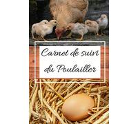 Carnet de suivi du poulailler: carnet de note pratique pour le suivi et l'entretien de ses poules et de son poulailler