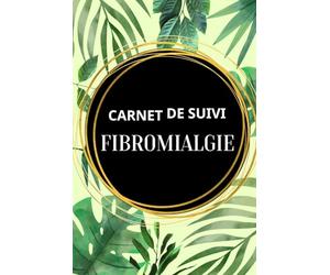 Carnet de Suivi Fibromyalgie: Carnet de notes sur la douleur chronique, Carnet de rendez-vous chez le médecin, Formulaire d'évaluation de la douleur ... Suivi des médicaments et de l'alimentation