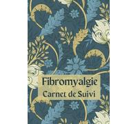 Carnet de Suivi Fibromyalgie: Journal de Suivi des douleurs, Cahier à remplir pour gérer la douleur chronique