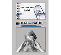 Carnet de suivi Fibromyalgie: Journal de suivi médical, Carnet de bord de ses douleurs chroniques/ Noter ses différentes ressenties, organiser l'évaluation de sa douleur