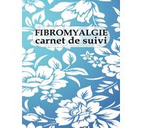Carnet de Suivi Fibromyalgie: Un journal de suivi médical pour les douleurs / Cahier à remplir pour gérer la douleur chronique. oussi pour Noter ses différentes ressenties