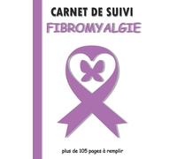 Carnet de suivi Fibromyalgique: Journal et fiche des symptômes , Cahier à remplir pour gérer la douleur chronique, Suivi des médicaments et Journal alimentaire, Fiche d'évaluation quotidienne