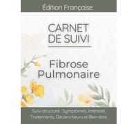 Carnet de suivi Fibrose Pulmonaire: Journal & Tracker pour Maladies Interstitielles, Essoufflement, Toux sèche et Bien-être quotidien