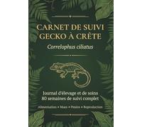 Carnet de suivi Gecko à Crête (Correlophus ciliatus): Journal d'élevage et de soins : 80 fiches hebdomadaires, pesées, mues, alimentation CGD, ... vétérinaire | passionné de terrariophilie