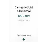 Carnet de Suivi Glycémie - 100 Jours: Journal Quotidien Diabète Type 2 | Mesures, Insuline, Repas, Observations