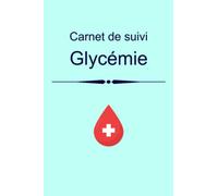 Carnet de suivi glycémie: carnet de suivi diabète, carnet d'autosurveillance glycémique, cahier de suivi journalier pour diabétique, petit format 15.24 x 22.86 cm