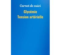 Carnet de suivi Glycémie et Tension artérielle: Journal de bord quotidien pour relevé la glycémie, l'insuline, la pression artérielle et la fréquence ... notes médicales - Auto surveillance pour 1 an