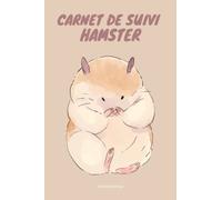 Carnet de Suivi Hamster: carnet de santé pour hamster, rongeurs. Journal de suivi médical complet : vaccination, visites vétérinaire...