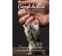 Carnet de suivi hamster: Pour prendre soin de son petit rongeur