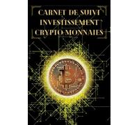 Carnet de suivi investissement en Crypto-monnaies: Suivre mes opérations en crypto-monnaies