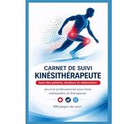 Carnet de Suivi Kinésithérapeute Suivi des Patients, Douleurs et Rééducation: date de prise en charge, âge, énergie, activité, sommeil et plan ... et Thérapeute - 100 x Pages de Suivi -