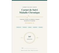 Carnet de suivi maladie chronique: Traitements, rendez-vous médicaux, analyses, symptômes et constantes