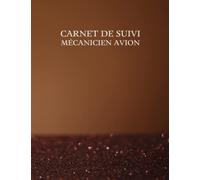 Carnet de Suivi Mécanicien Avion: Journal du technicien de maintenance aéronautique pour les réparations et l'entretien d'avions et d'hélicoptères