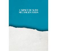 Carnet de Suivi Mécanicien Avion: Journal du technicien de maintenance aéronautique pour les réparations et l'entretien d'avions et d'hélicoptères
