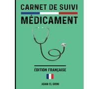 Carnet de Suivi Médicament: Gardez une Trace Précise de Votre Traitement pour une Santé Optimale | Planification efficace de vos prises de médicaments