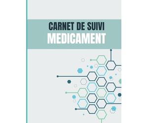 Carnet de Suivi Médicament: Organiser et Suivre Votre Santé Personnelle Registre des médicaments: Le carnet de santé conserve la mémoire Efficace pour l'administration de vos médicaments.