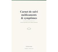 Carnet de suivi médicaments & symptômes: Journal quotidien pour aidants familiaux - médicaments, symptômes et notes pour le médecin