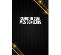 Carnet de Suivi Mes Concerts: Album de billets de concert et journal de bord : organisez les souvenirs de vos concerts préférés