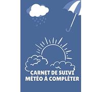 Carnet de suivi météo à compléter: Cahier d'observation météorologique. Journal de suivi à compléter.