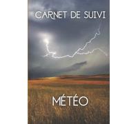 Carnet de Suivi Météo: Journal de Relevés Météo à compléter | Pour noter et suivre toutes vos Prévisions Météorologiques | Température, Pluie, Vent...