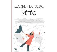 Carnet de Suivi Météo: Journal de Relevés Météo à compléter | Pour suivre et noter toutes vos Prévisions Météorologiques | Température, Pluie, Vent...