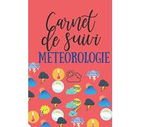 Carnet de suivi météorologie: Journal de suivi de la météo|différentes rubriques pour noter le temps |Carnet de 100 pages| 6x9 pouces⎪Jolie couverture brillante
