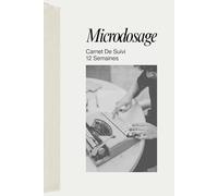 CARNET DE SUIVI MICRODOSAGE: Un Guide Quotidien Pour Obtenir Les Meilleurs Résultats Et Atteindre Vos Objectifs Grâce Aux Psychédéliques