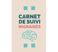 Carnet de Suivi Migraines: cahier de suivi détaillé et régulier de vos maux de tête - Localisation, Intensité, Causes, Remèdes, Notes diverses, etc - Format A5 - 100 pages en couleur