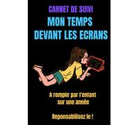Carnet de suivi mon temps devant les écrans - addiction ecrans - elever son enfant sans crier: Journal de bord jeux videos - carnet de bord télévision ... de suivi console de jeux - 1 année à remplir