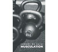 Carnet de Suivi Musculation: Pour vos entraînements musculation / Suivi des routines, 1RM et mensurations / Plus de 100 entraînements à compléter / 12,7 x 20,3cm