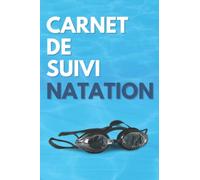 Carnet de Suivi Natation: Cahier de Bord à remplir pour nageurs et nageuses, journal pour suivre et organiser les séances de natation, joli cadeau pour amateurs et professionnels