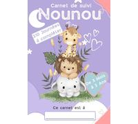 CARNET DE SUIVI NOUNOU: LE CAHIER DE SUIVI IDEAL POUR SUIVRE LES TRANSMISSIONS FAITES ENTRE LES NOUNOUS/ASSISTANTES MATERNELLE ET LES PARENTS DES BEBES ET ENFANTS EN BAS ÂGE