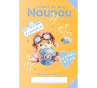 CARNET DE SUIVI NOUNOU: LE CAHIER DE SUIVI IDEAL POUR SUIVRE LES TRANSMISSIONS FAITES ENTRE LES NOUNOUS/ASSISTANTES MATERNELLE ET LES PARENTS DES BEBES ET ENFANTS EN BAS ÂGE
