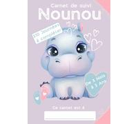 CARNET DE SUIVI NOUNOU: LE CAHIER DE SUIVI IDEAL POUR SUIVRE LES TRANSMISSIONS FAITES ENTRE LES NOUNOUS/ASSISTANTES MATERNELLE ET LES PARENTS DES BEBES ET ENFANTS EN BAS ÂGE