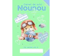 CARNET DE SUIVI NOUNOU: LE CAHIER DE SUIVI IDEAL POUR SUIVRE LES TRANSMISSIONS FAITES ENTRE LES NOUNOUS/ASSISTANTES MATERNELLE ET LES PARENTS DES BEBES ET ENFANTS EN BAS ÂGE