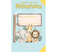 CARNET DE SUIVI NOUNOU: LE CAHIER DE SUIVI IDEAL POUR SUIVRE LES TRANSMISSIONS FAITES ENTRE LES NOUNOUS/ASSISTANTES MATERNELLE ET LES PARENTS DES BEBES ET ENFANTS EN BAS ÂGE