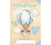 CARNET DE SUIVI NOUNOU: LE CAHIER DE SUIVI IDEAL POUR SUIVRE LES TRANSMISSIONS FAITES ENTRE LES NOUNOUS/ASSISTANTES MATERNELLE ET LES PARENTS DES BEBES ET ENFANTS EN BAS ÂGE
